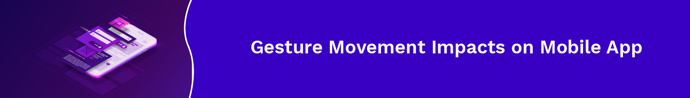 gesture movement impacts on mobile app